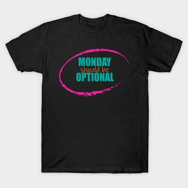 Monday Should be Optional T-Shirt by EvilDD